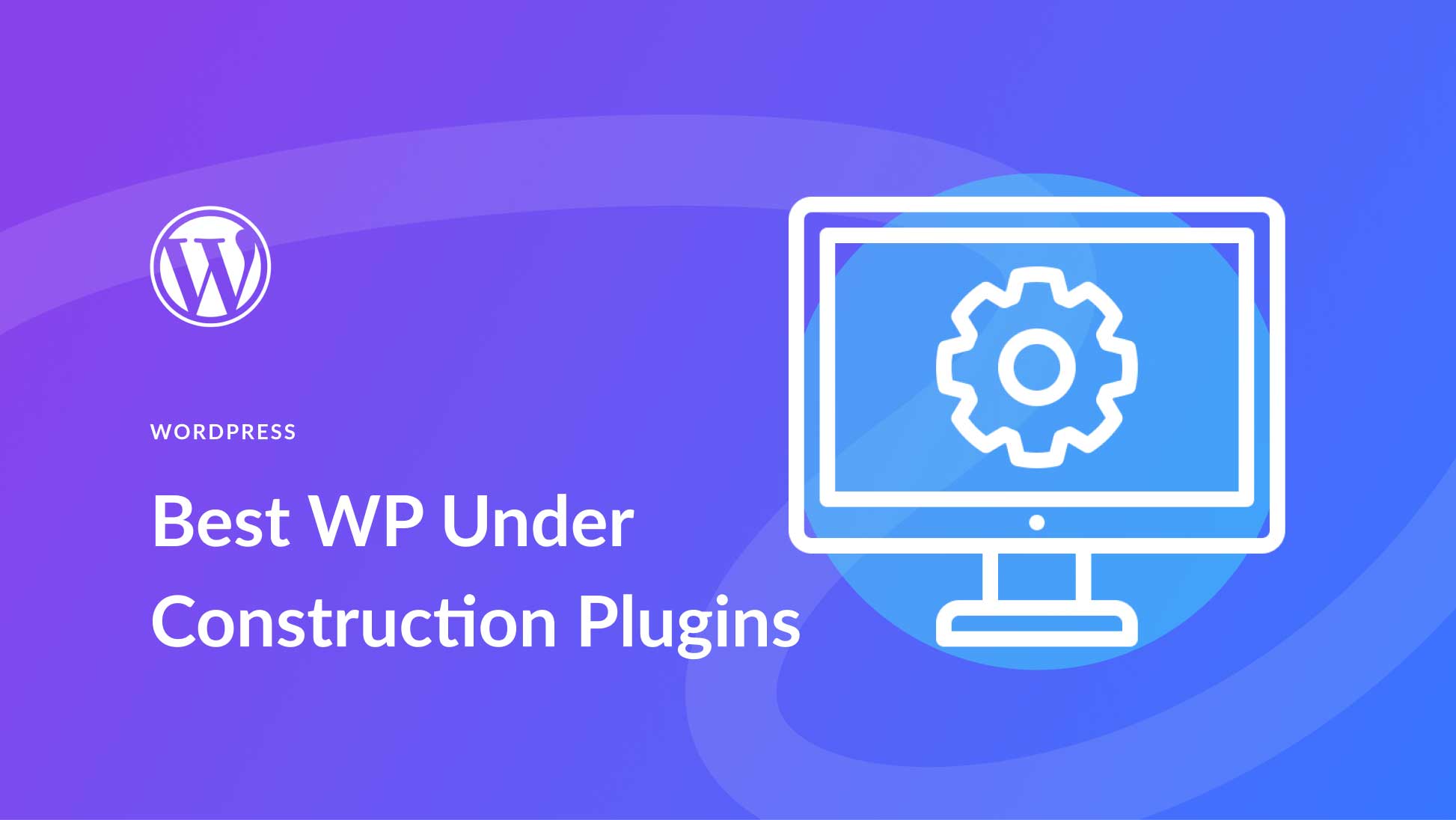 11 Best WordPress Under Construction Plugins: Ranked (2025)