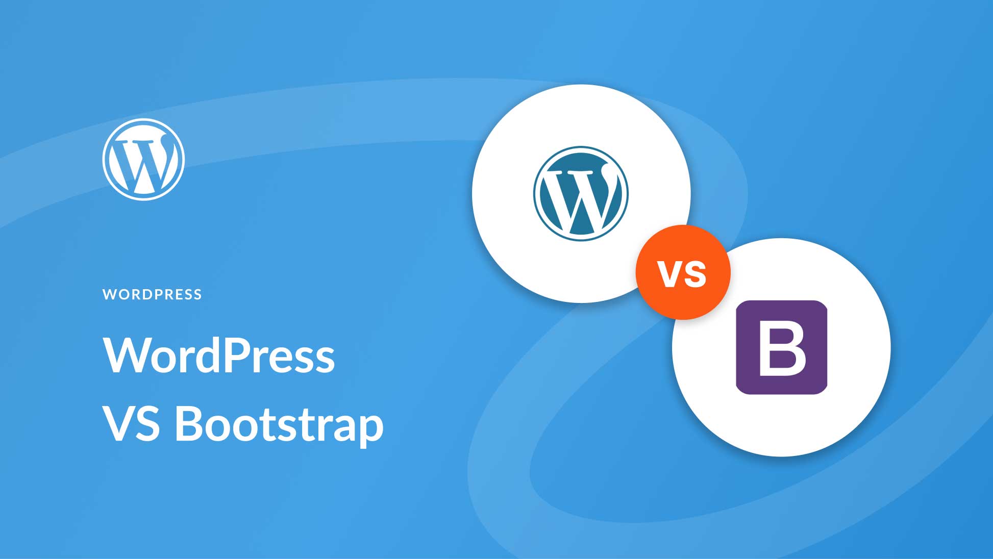 WordPress vs Bootstrap (2025) — What You Need To Know