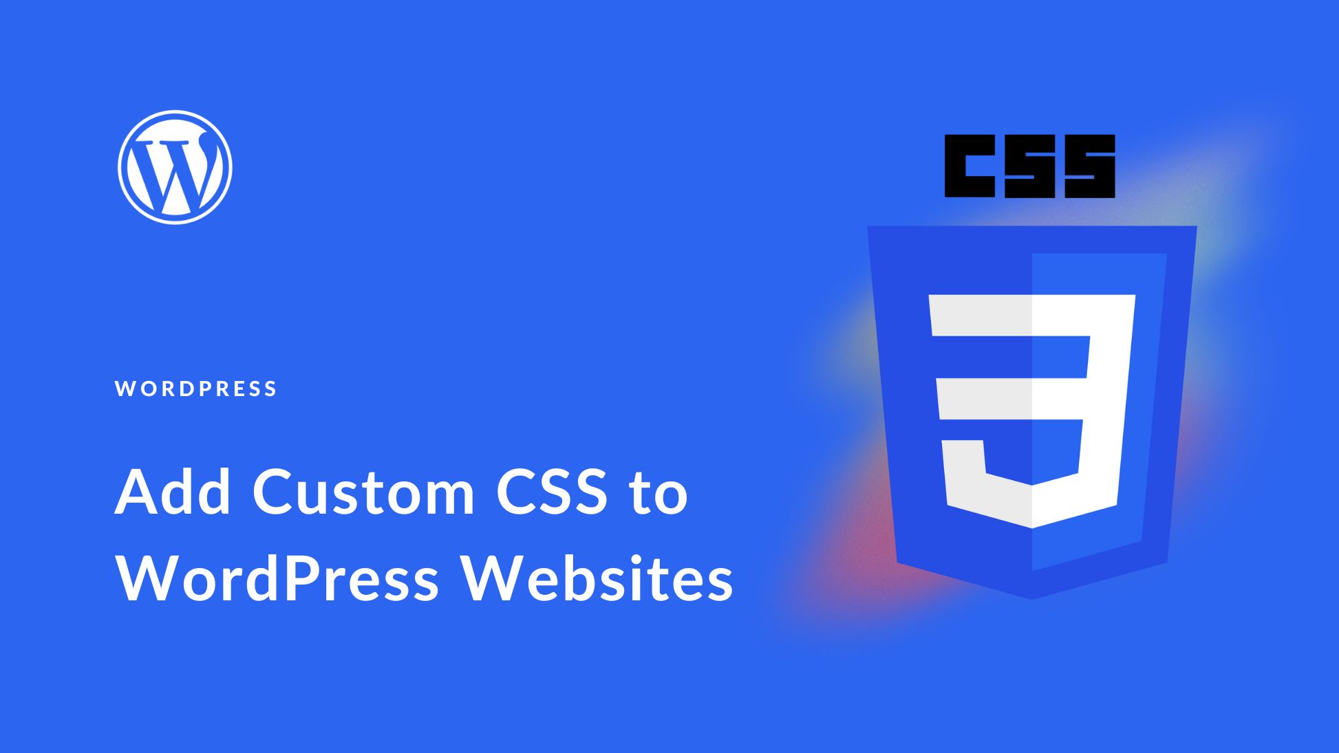 How to Add Custom CSS in WordPress & Design Like a Pro